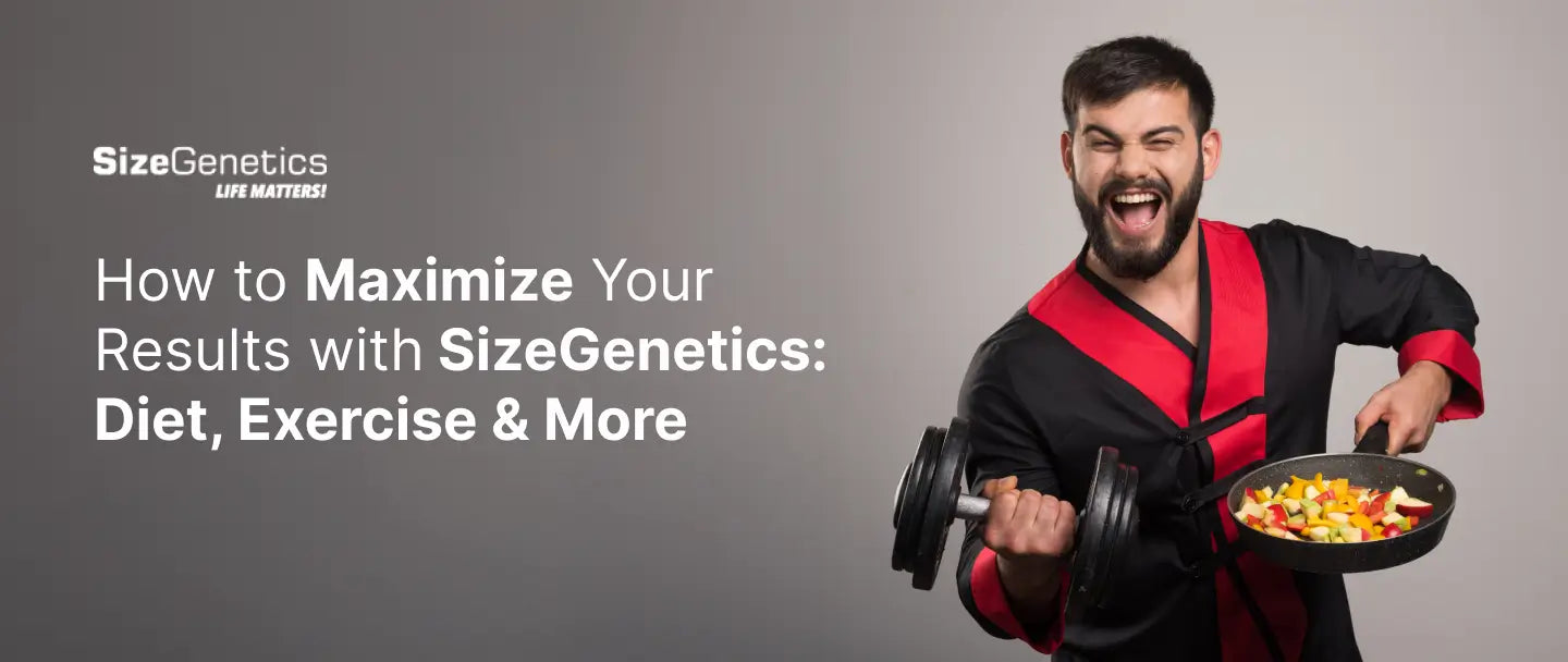 How to Maximize Your Results with SizeGenetics: Diet, Exercise & More